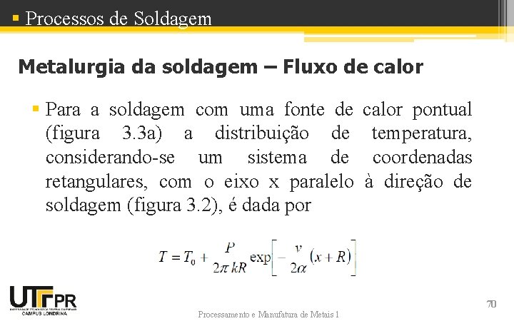 § Processos de Soldagem Metalurgia da soldagem – Fluxo de calor § Para a § Processos de Soldagem Metalurgia da soldagem – Fluxo de calor § Para a