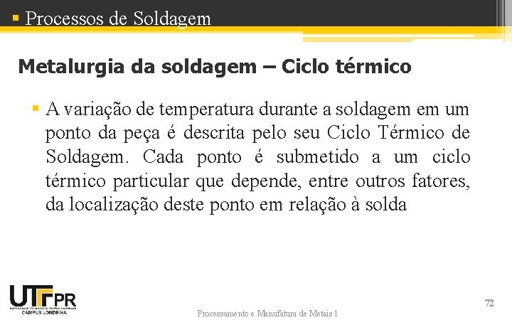 § Processos de Soldagem Metalurgia da soldagem – Ciclo térmico § A variação de § Processos de Soldagem Metalurgia da soldagem – Ciclo térmico § A variação de