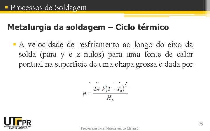 § Processos de Soldagem Metalurgia da soldagem – Ciclo térmico § A velocidade de § Processos de Soldagem Metalurgia da soldagem – Ciclo térmico § A velocidade de