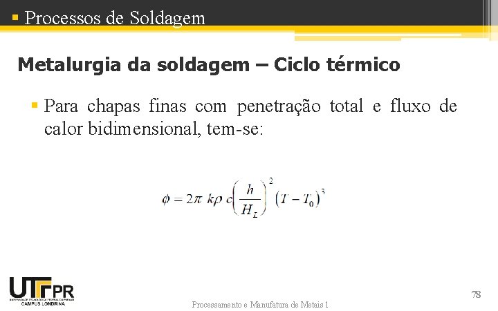 § Processos de Soldagem Metalurgia da soldagem – Ciclo térmico § Para chapas finas § Processos de Soldagem Metalurgia da soldagem – Ciclo térmico § Para chapas finas