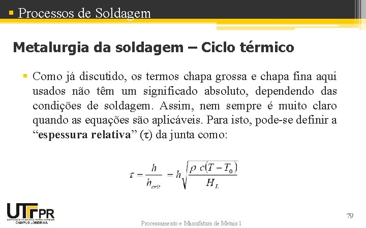 § Processos de Soldagem Metalurgia da soldagem – Ciclo térmico § Como já discutido, § Processos de Soldagem Metalurgia da soldagem – Ciclo térmico § Como já discutido,