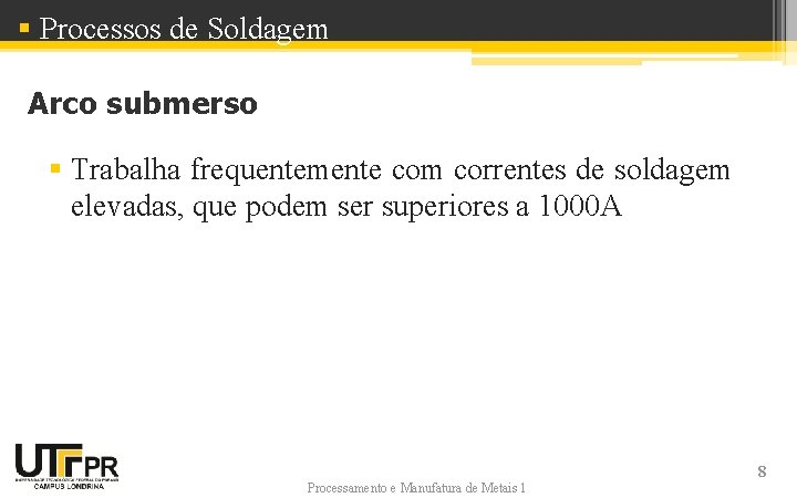 § Processos de Soldagem Arco submerso § Trabalha frequentemente com correntes de soldagem elevadas, § Processos de Soldagem Arco submerso § Trabalha frequentemente com correntes de soldagem elevadas,
