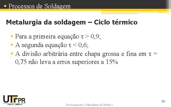 § Processos de Soldagem Metalurgia da soldagem – Ciclo térmico § Para a primeira § Processos de Soldagem Metalurgia da soldagem – Ciclo térmico § Para a primeira
