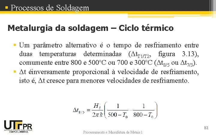 § Processos de Soldagem Metalurgia da soldagem – Ciclo térmico § Um parâmetro alternativo § Processos de Soldagem Metalurgia da soldagem – Ciclo térmico § Um parâmetro alternativo