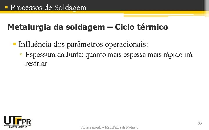 § Processos de Soldagem Metalurgia da soldagem – Ciclo térmico § Influência dos parâmetros § Processos de Soldagem Metalurgia da soldagem – Ciclo térmico § Influência dos parâmetros