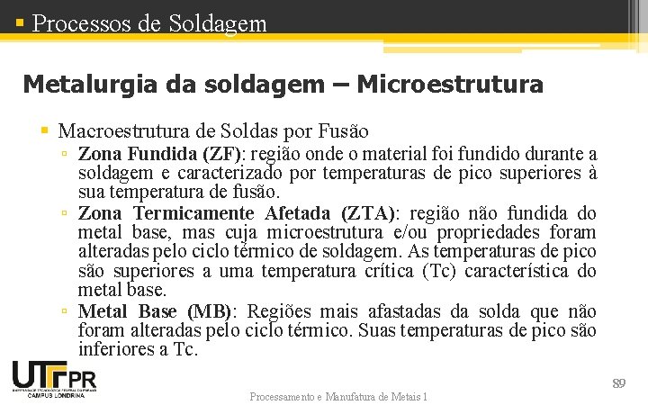 § Processos de Soldagem Metalurgia da soldagem – Microestrutura § Macroestrutura de Soldas por § Processos de Soldagem Metalurgia da soldagem – Microestrutura § Macroestrutura de Soldas por