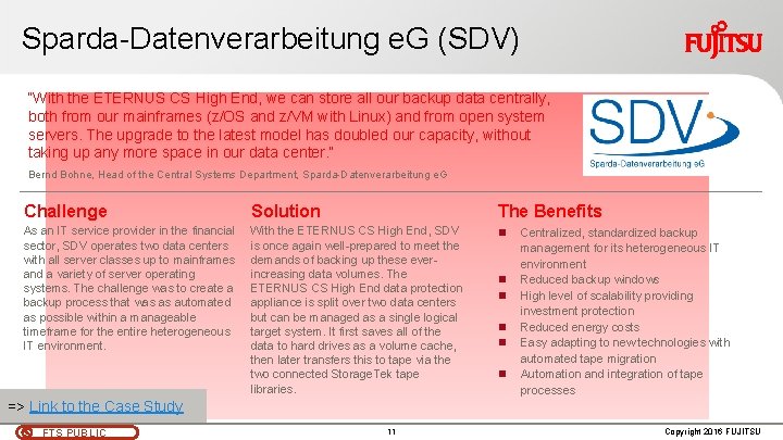 Sparda-Datenverarbeitung e. G (SDV) “With the ETERNUS CS High End, we can store all Sparda-Datenverarbeitung e. G (SDV) “With the ETERNUS CS High End, we can store all