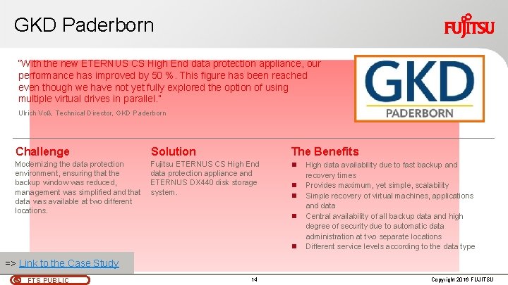 GKD Paderborn “With the new ETERNUS CS High End data protection appliance, our performance GKD Paderborn “With the new ETERNUS CS High End data protection appliance, our performance