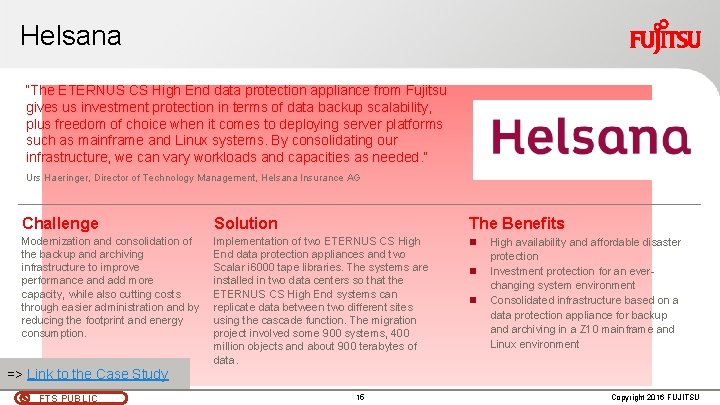 Helsana “The ETERNUS CS High End data protection appliance from Fujitsu gives us investment Helsana “The ETERNUS CS High End data protection appliance from Fujitsu gives us investment