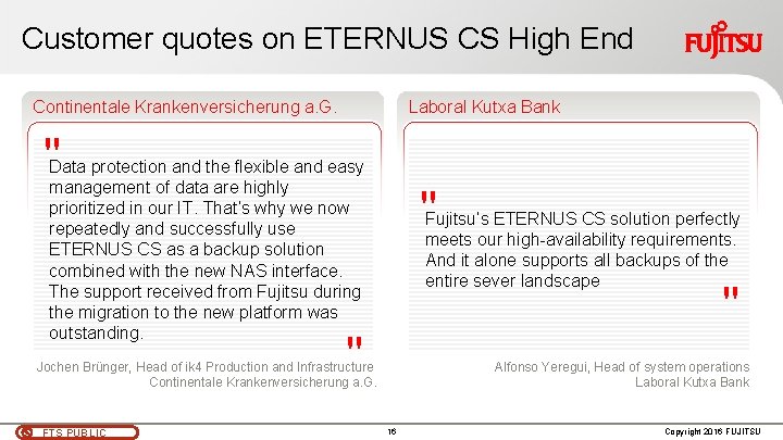 Customer quotes on ETERNUS CS High End Continentale Krankenversicherung a. G. Laboral Kutxa Bank Customer quotes on ETERNUS CS High End Continentale Krankenversicherung a. G. Laboral Kutxa Bank