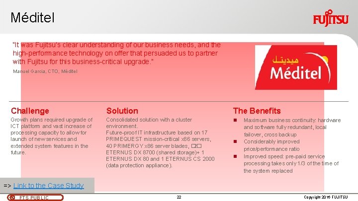 Méditel “It was Fujitsu’s clear understanding of our business needs, and the high-performance technology Méditel “It was Fujitsu’s clear understanding of our business needs, and the high-performance technology