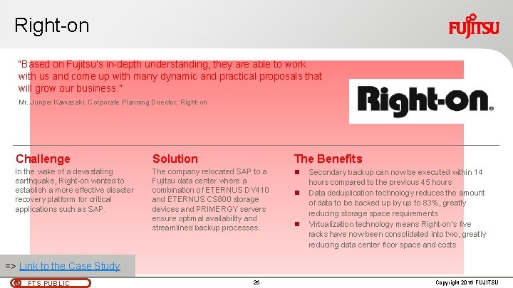Right-on “Based on Fujitsu’s in-depth understanding, they are able to work with us and Right-on “Based on Fujitsu’s in-depth understanding, they are able to work with us and