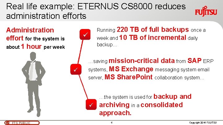 Real life example: ETERNUS CS 8000 reduces administration efforts Administration effort for the system Real life example: ETERNUS CS 8000 reduces administration efforts Administration effort for the system
