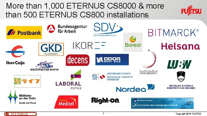 More than 1, 000 ETERNUS CS 8000 & more than 500 ETERNUS CS 800 More than 1, 000 ETERNUS CS 8000 & more than 500 ETERNUS CS 800