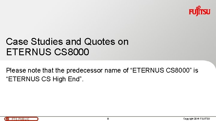 Case Studies and Quotes on ETERNUS CS 8000 Please note that the predecessor name Case Studies and Quotes on ETERNUS CS 8000 Please note that the predecessor name