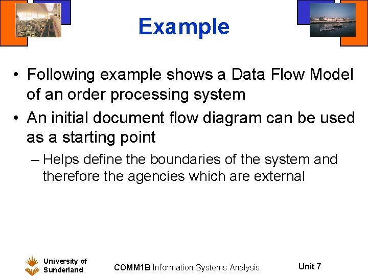 Example • Following example shows a Data Flow Model of an order processing system