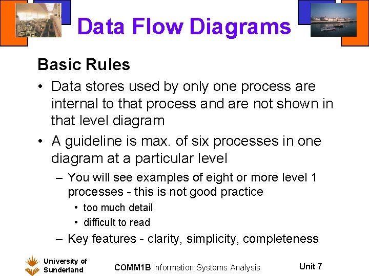 Data Flow Diagrams Basic Rules • Data stores used by only one process are