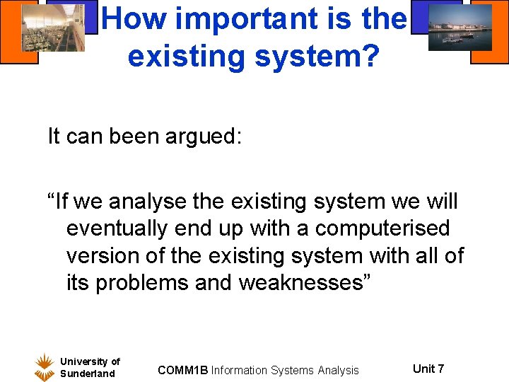 How important is the existing system? It can been argued: “If we analyse the