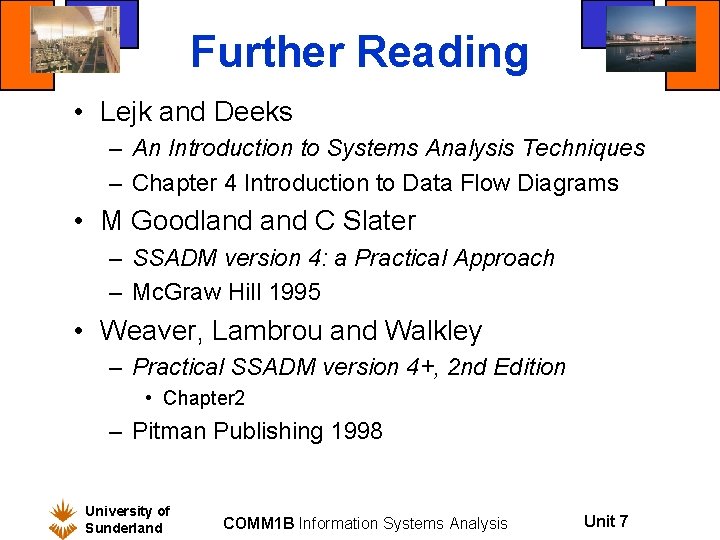 Further Reading • Lejk and Deeks – An Introduction to Systems Analysis Techniques –