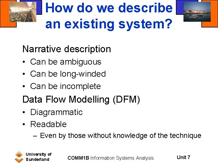 How do we describe an existing system? Narrative description • Can be ambiguous •