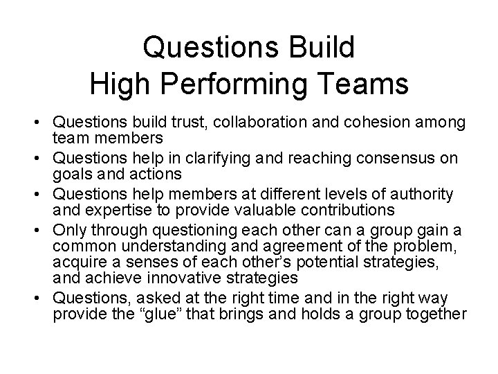 Questions Build High Performing Teams • Questions build trust, collaboration and cohesion among team Questions Build High Performing Teams • Questions build trust, collaboration and cohesion among team
