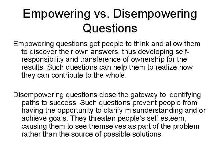 Empowering vs. Disempowering Questions Empowering questions get people to think and allow them to