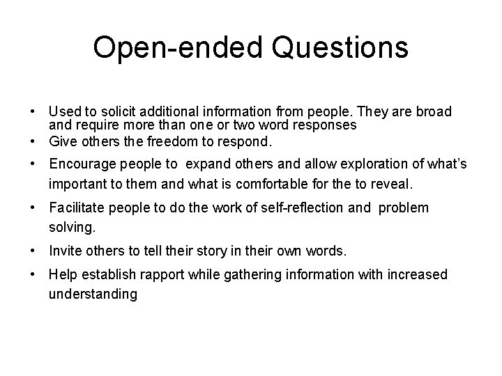 Open-ended Questions • Used to solicit additional information from people. They are broad and Open-ended Questions • Used to solicit additional information from people. They are broad and