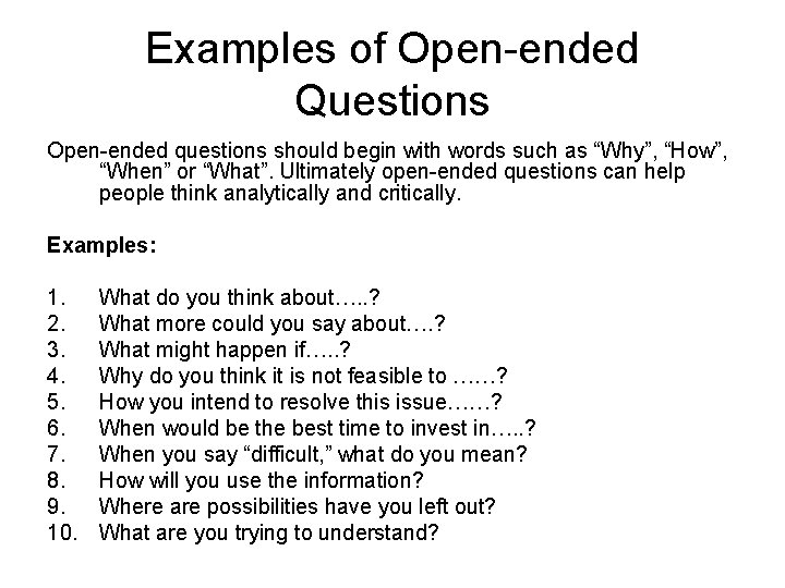 Examples of Open-ended Questions Open-ended questions should begin with words such as “Why”, “How”, Examples of Open-ended Questions Open-ended questions should begin with words such as “Why”, “How”,