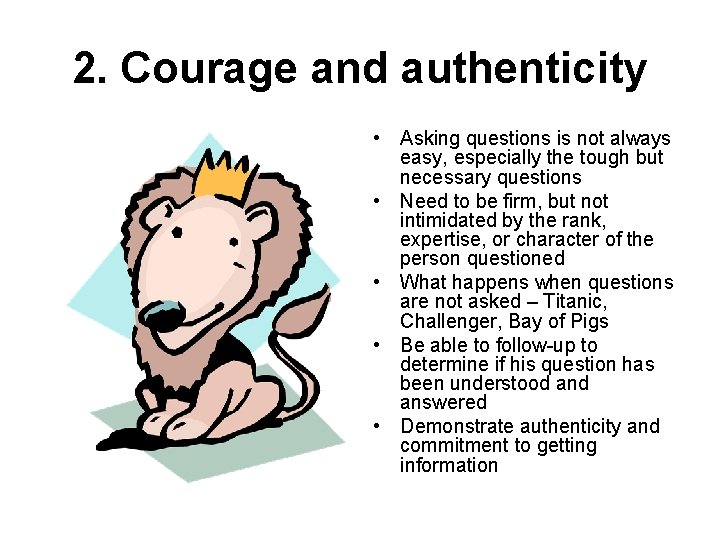 2. Courage and authenticity • Asking questions is not always easy, especially the tough 2. Courage and authenticity • Asking questions is not always easy, especially the tough
