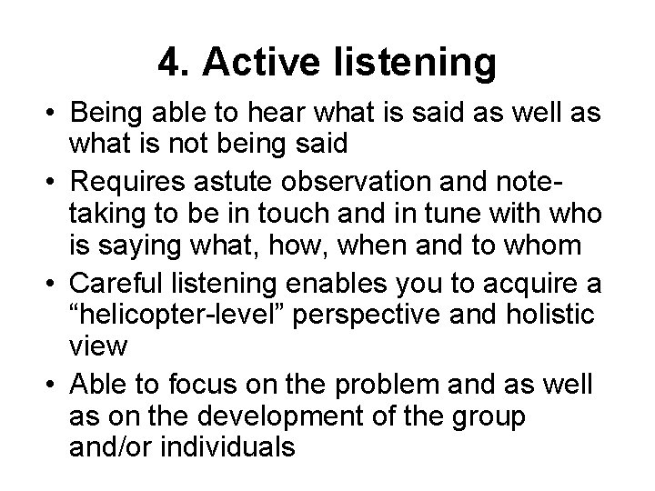 4. Active listening • Being able to hear what is said as well as