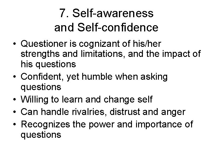 7. Self-awareness and Self-confidence • Questioner is cognizant of his/her strengths and limitations, and 7. Self-awareness and Self-confidence • Questioner is cognizant of his/her strengths and limitations, and