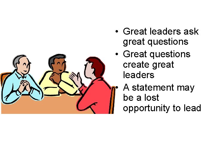 • Great leaders ask great questions • Great questions create great leaders • • Great leaders ask great questions • Great questions create great leaders •