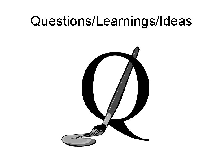 Questions/Learnings/Ideas Questions/Learnings/Ideas
