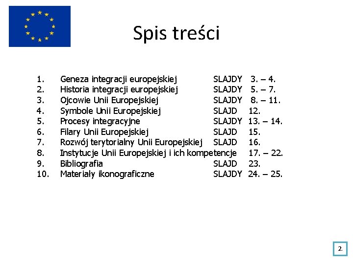 Spis treści 1. 2. 3. 4. 5. 6. 7. 8. 9. 10. Geneza integracji