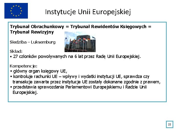 Instytucje Unii Europejskiej Trybunał Obrachunkowy = Trybunał Rewidentów Księgowych = Trybunał Rewizyjny Siedziba –