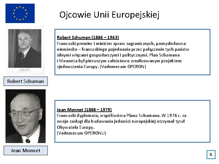 Ojcowie Unii Europejskiej Robert Schuman (1886 – 1963) Francuski premier i minister spraw zagranicznych,
