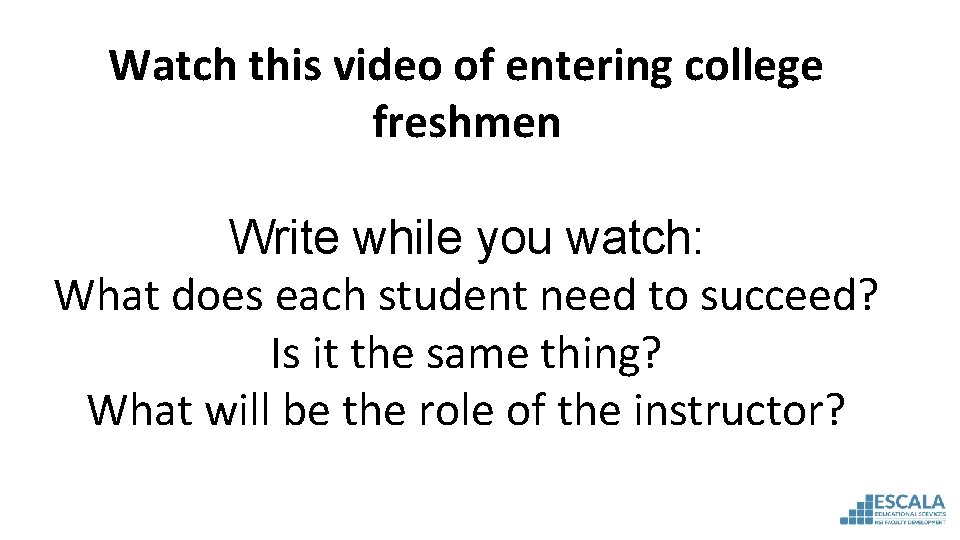 Watch this video of entering college freshmen Write while you watch: What does each