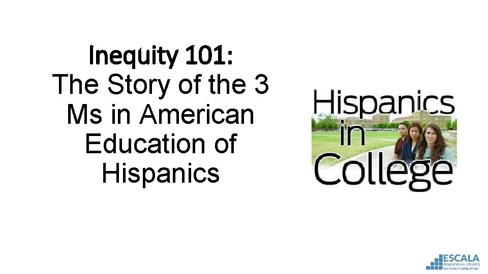 Inequity 101: The Story of the 3 Ms in American Education of Hispanics 