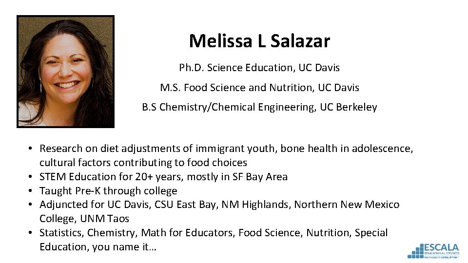 Melissa L Salazar Ph. D. Science Education, UC Davis M. S. Food Science and