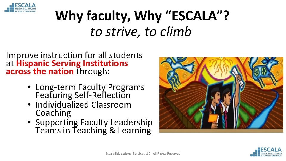 Why faculty, Why “ESCALA”? to strive, to climb Improve instruction for all students at