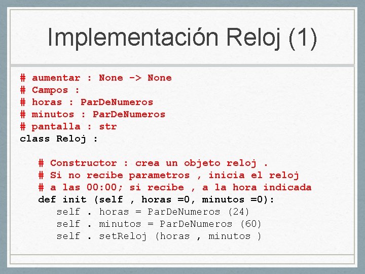 Implementación Reloj (1) # aumentar : None -> None # Campos : # horas