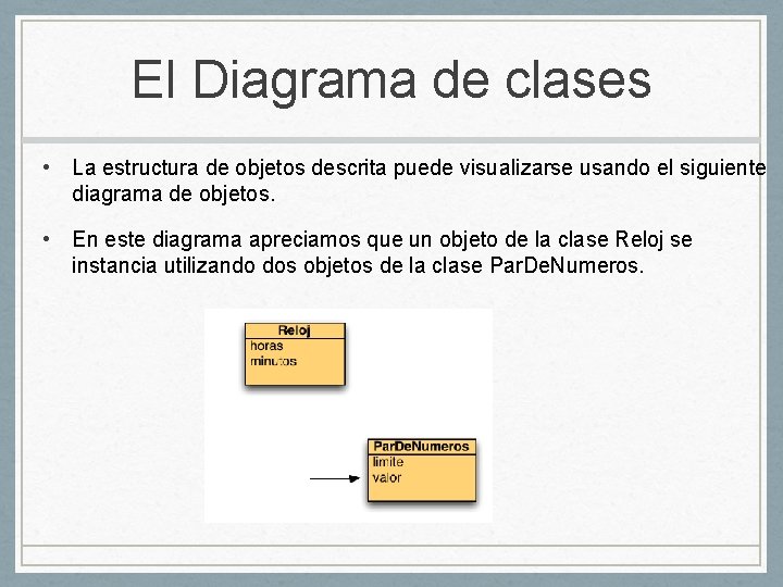 El Diagrama de clases • La estructura de objetos descrita puede visualizarse usando el