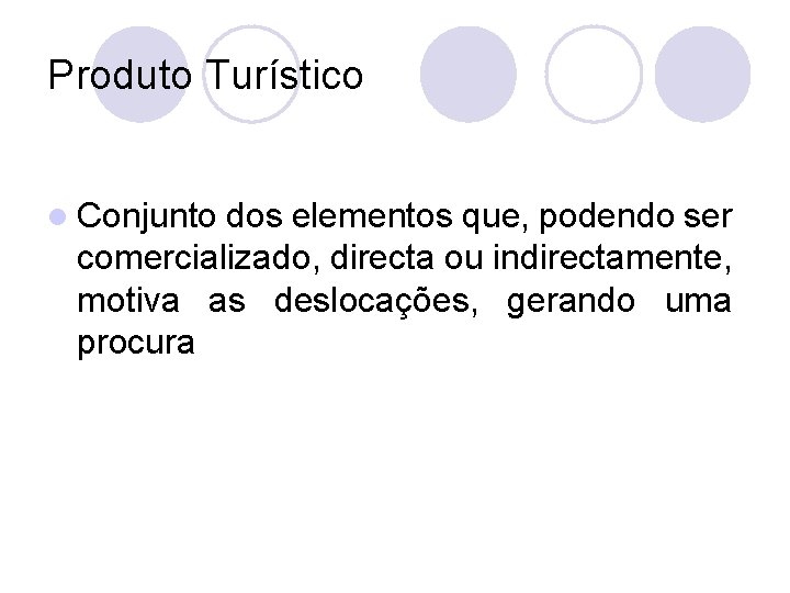 Produto Turístico l Conjunto dos elementos que, podendo ser comercializado, directa ou indirectamente, motiva