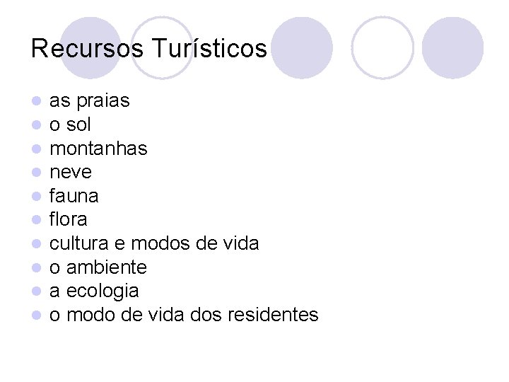 Recursos Turísticos l l l l l as praias o sol montanhas neve fauna