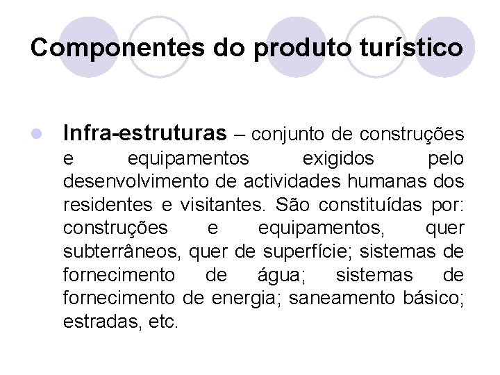 Componentes do produto turístico l Infra-estruturas – conjunto de construções e equipamentos exigidos pelo