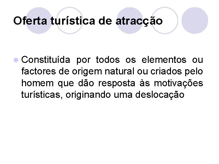 Oferta turística de atracção l Constituída por todos os elementos ou factores de origem