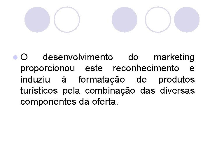 l. O desenvolvimento do marketing proporcionou este reconhecimento e induziu à formatação de produtos