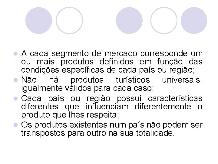 A cada segmento de mercado corresponde um ou mais produtos definidos em função das