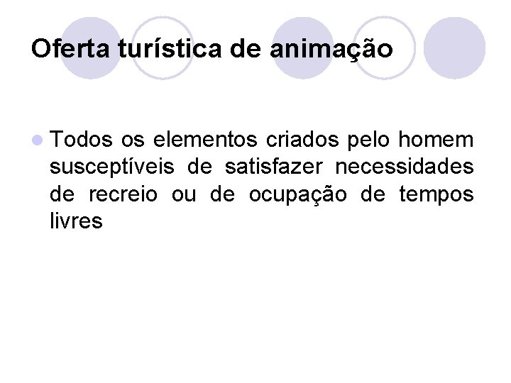 Oferta turística de animação l Todos os elementos criados pelo homem susceptíveis de satisfazer