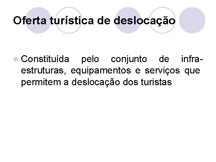 Oferta turística de deslocação l Constituída pelo conjunto de infraestruturas, equipamentos e serviços que